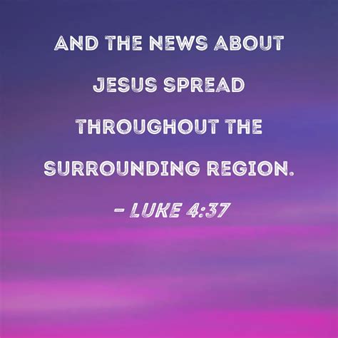 Luke 4:37 And the news about Jesus spread throughout the surrounding ...