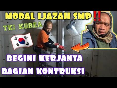 TKI KOREA BEGINI KERJA BANGUNAN DIKOREA DENGAN MODAL IJAZAH SMP