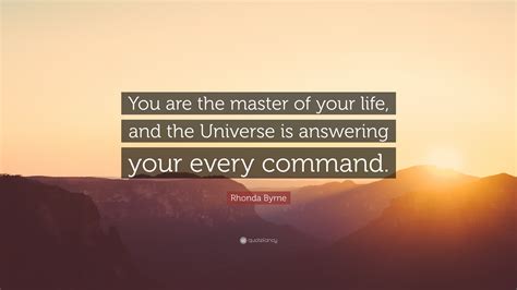 Rhonda Byrne Quote You Are The Master Of Your Life And The Universe