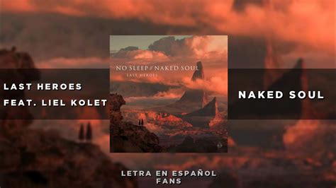 Lyrics Last Heroes Naked Soul Feat Liel Kolet Letra En Espa Ol