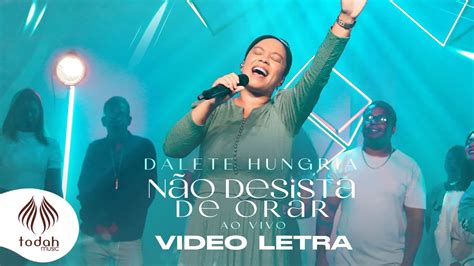 Dalete Hungria N O Desista De Orar V Deo Letra Youtube Music