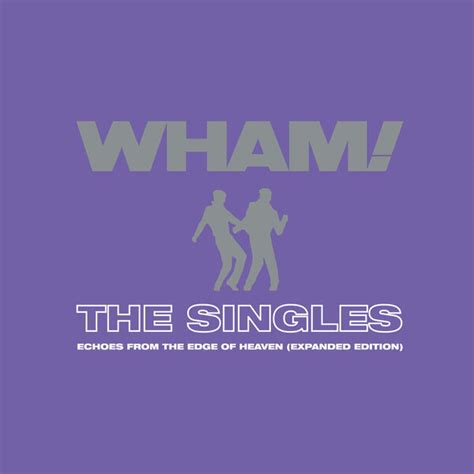 The Singles Echoes From The Edge Of Heaven Expanded Wham Qobuz