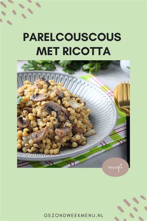 Parelcouscous Recept Met Ricotta Champignons En Sjalotten