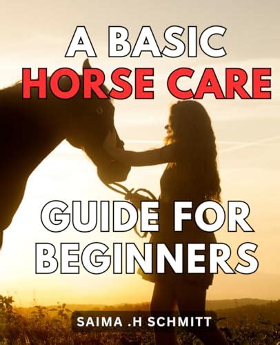 A Basic Horse Care Guide For Beginners The Essential Handbook To