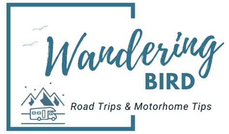 Welcome to the Wandering Bird Motorhome Travel & Road Trip Blog! - Tips ...