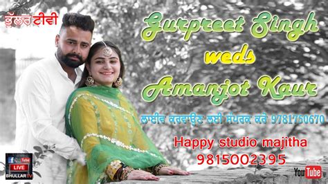 Live Gurpreet Singh Weds Amanjot Kaur Happy Studio Majitha