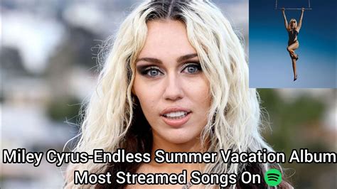 Miley Cyrus Endless Summer Vacation Album Most Streamed Songs On Spotify Youtube