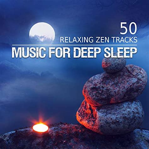 Music For Deep Sleep 50 Relaxing Zen Tracks For Trouble