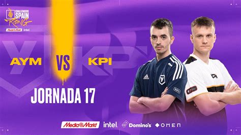 AYM ESPORTS VS KPI GAMING JORNADA 17 CHALLENGERS SPAIN RISING