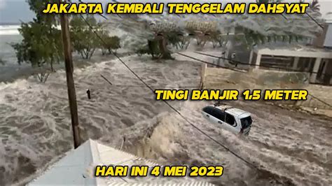 Baru Saja Banjir Terjang Jakarta 4 Mei 2023 Semua Terendam Banjir