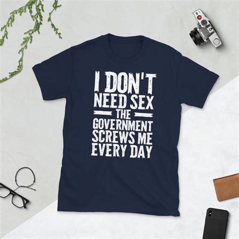 I Dont Need Sex The Government Fucks Me Every Day Shirt Anti Etsy