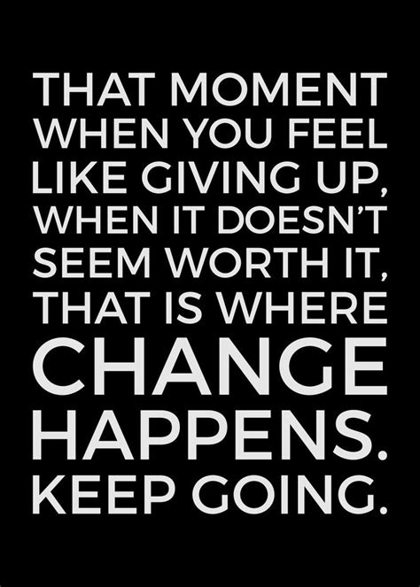 A Black And White Quote With The Words Change Happens Keep Going