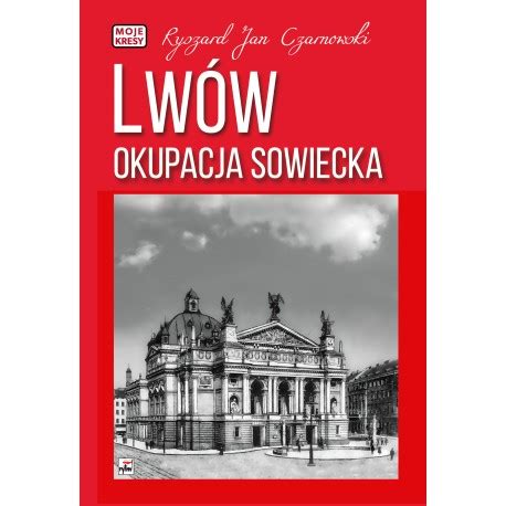 Lw W Okupacja Sowiecka Czarnowski Ryszard Jan Motyleksiazkowe Pl