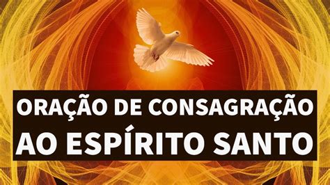 ORAÇÃO DE CONSAGRAÇÃO AO ESPÍRITO SANTO YouTube