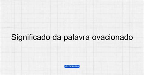 Ovacionado Significado