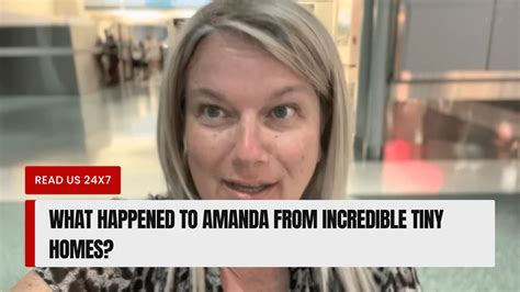 What Happened To Amanda From Incredible Tiny Homes Revealed