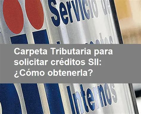 Carpeta Tributaria Para Solicitar Cr Ditos Sii C Mo Obtenerla