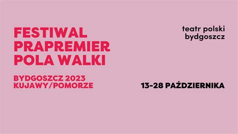 Bydgoszcz Rozpocz Si Xxii Festiwal Prapremier Jutro Jak Nie