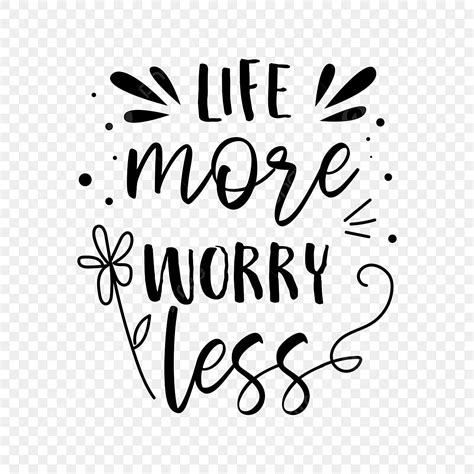 Typography Quotes Svg Eps Life More Worry Less Inspirational Png Png