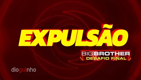 Ltimo Expulso Do Big Brother Desafio Final Na Edi O