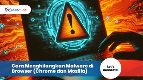 Cara Menghilangkan Malware Di Browser Chrome Dan Mozilla