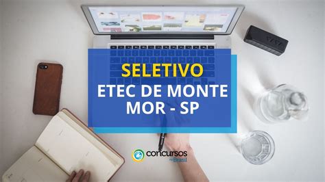 Etec De Monte Mor SP Abre Novo Edital De Seletivo