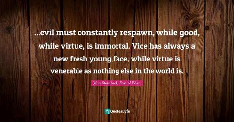 Evil Must Constantly Respawn While Good While Virtue Is Immortal