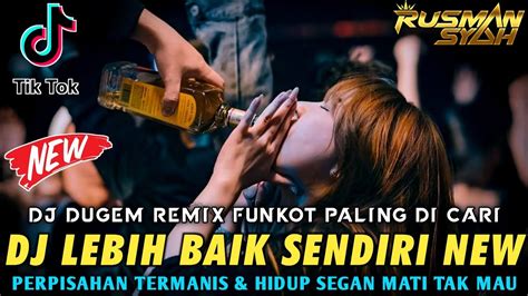 Dj Jangan Kau Paksa Hatiku Ini X Lebih Baik Sendiri Perpisahan