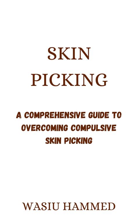 Skin Picking A Comprehensive Guide To Overcoming Compulsive Skin