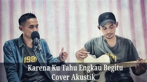 KARENA KU TAHU ENGKAU BEGITU KKEB ANDRE HEHANUSA COVER RINALDI