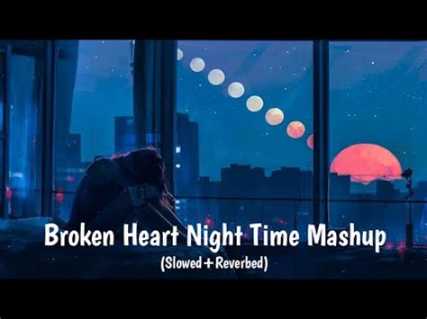 Perfect Playlist For Broken Heart Best Of Night Time Cry Lofi Mash Up