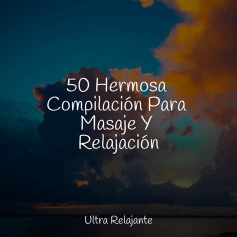 50 Hermosa Compilación Para Masaje Y Relajación Album By Música De