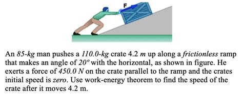 SOLVED An 85 Kg Man Pushes A 110 0 Kg Crate 4 2 M Up Along A