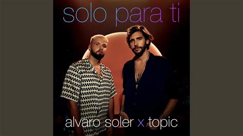 Alvaro Soler Topic Solo Para Ti Testo Traduzione Significato M B