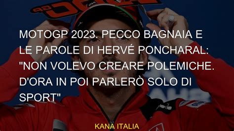 Motogp Pecco Bagnaia E Le Parole Di Herv Poncharal Non Volevo