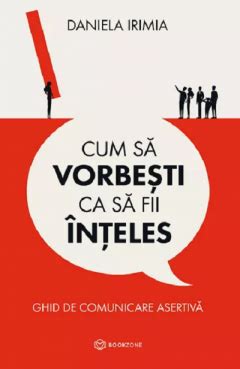 Cum Sa Vorbesti Ca Sa Fii Inteles Ghid De Comunicare Asertiva