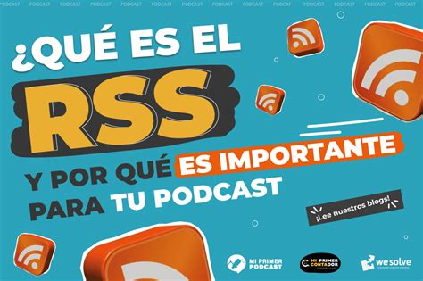 QUÉ ES EL RSS Y POR QUÉ ES IMPORTANTE PARA TU PODCAST we solve