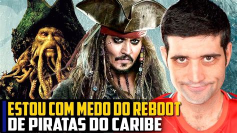 Estou Medo Do Reboot De Piratas Do Caribe Youtube