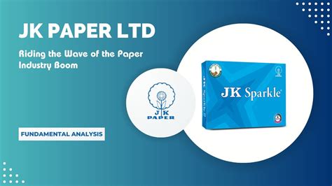 Jk Paper Ltd Riding The Wave Of The Paper Industry Boom Stock