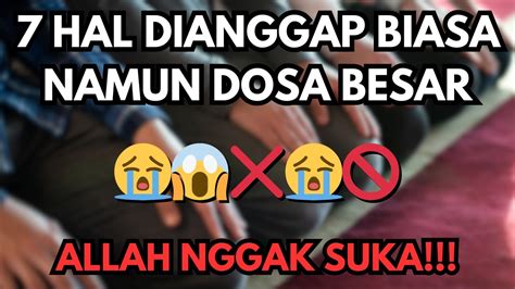 7 HAL DIANGGAP BIASA NAMUN DOSA BESAR YouTube