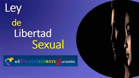 Ley De Libertad Sexual Definición Y Características El Feminismo