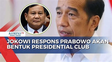 Respons Jokowi Soal Prabowo Akan Bentuk Presidential Club Youtube