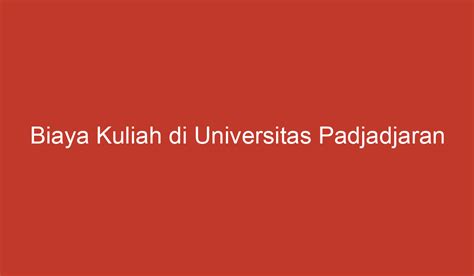 Biaya Kuliah Di Universitas Padjadjaran