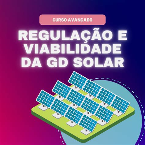 Curso Avan Ado Regula O E Viabilidade Da Gera O Solar