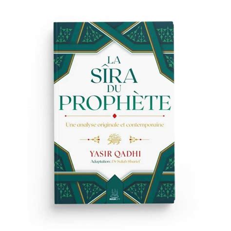 La Sîra du Prophète ﷺ Une analyse originale et contemporaine Yasir