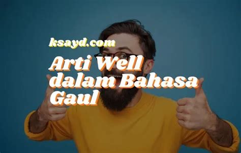 Arti Well Dalam Bahasa Gaul Apa Sih Maknanya