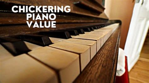 Chickering Piano Value – What’s a Chickering Piano Worth?