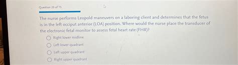 Solved Question 20 ﻿of 75The nurse performs Leopold | Chegg.com