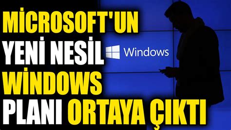 Microsoft un yeni nesil Windows planı ortaya çıktı