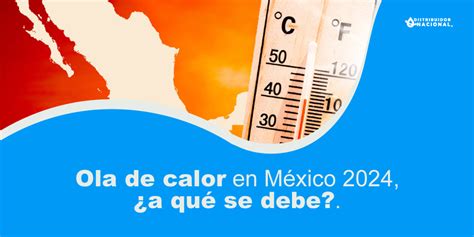 La Ola De Calor En México 2024 Causas Duración Y Precauciones